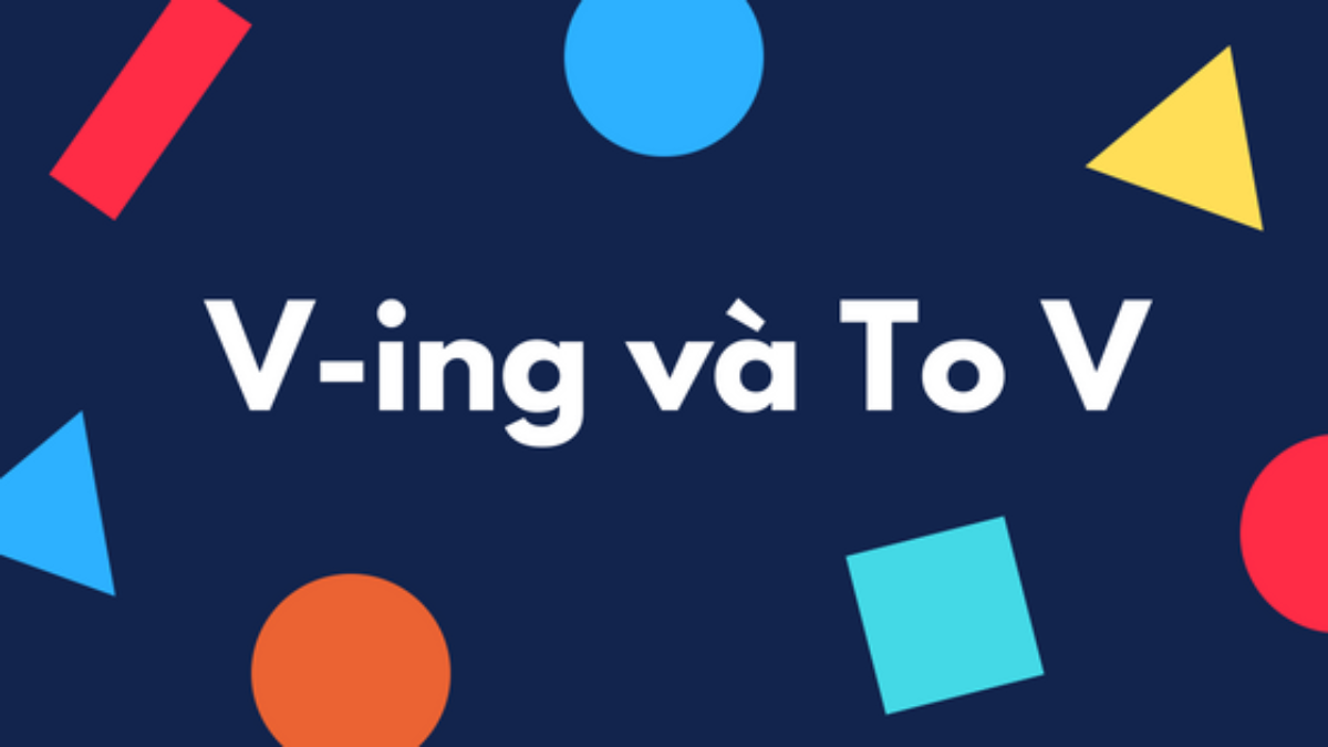 Các dạng thức của động từ: V-ing và To-V