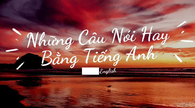 Lời hay ý đẹp thường nói trong tiếng Anh