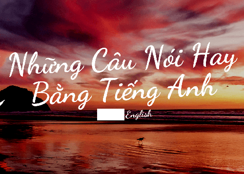 Lời hay ý đẹp thường nói trong tiếng Anh