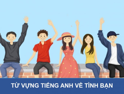 Những từ cần biết về chủ đề Tình bạn